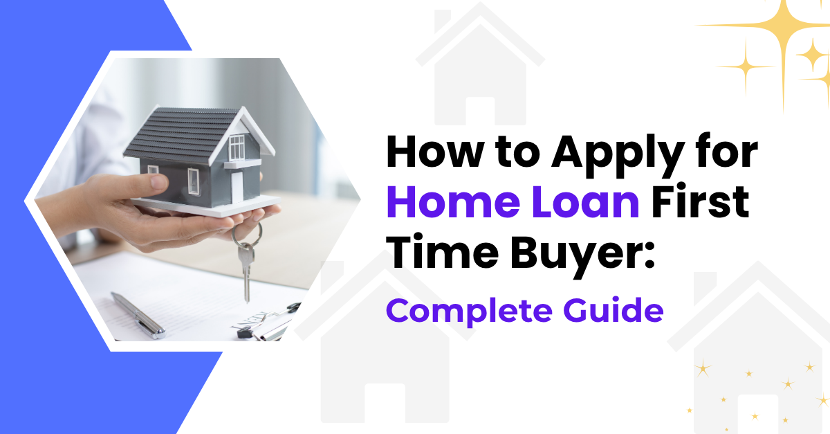 How to Apply for Home Loan? {First-Time Buyers Guide 2026}